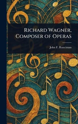 Cover image for Richard Wagner, Composer of Operas