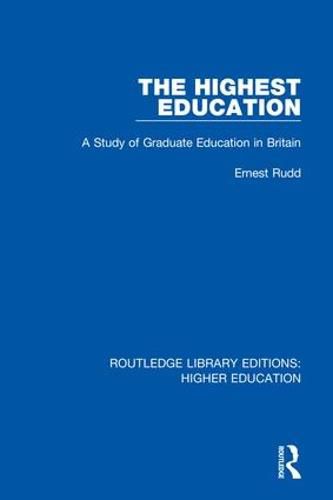 Cover image for The Highest Education: A Study of Graduate Education in Britain