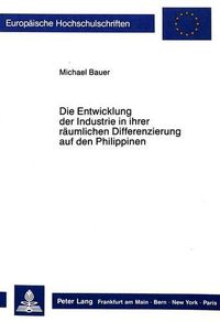 Cover image for Die Entwicklung Der Industrie in Ihrer Raeumlichen Differenzierung Auf Den Philippinen