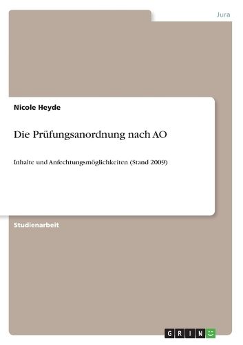 Cover image for Die Prufungsanordnung nach AO: Inhalte und Anfechtungsmoeglichkeiten (Stand 2009)