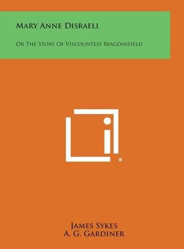 Mary Anne Disraeli: Or the Story of Viscountess Beaconsfield