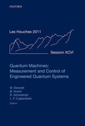 Cover image for Quantum Machines: Measurement and Control of Engineered Quantum Systems: Lecture Notes of the Les Houches Summer School: Volume 96, July 2011