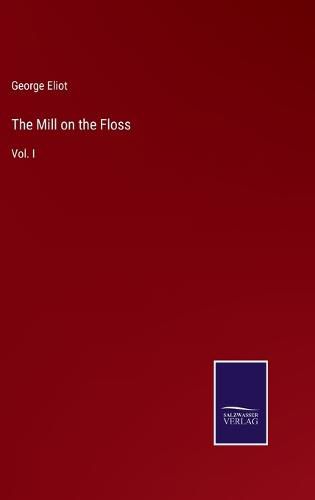 Cover image for The Mill on the Floss: Vol. I