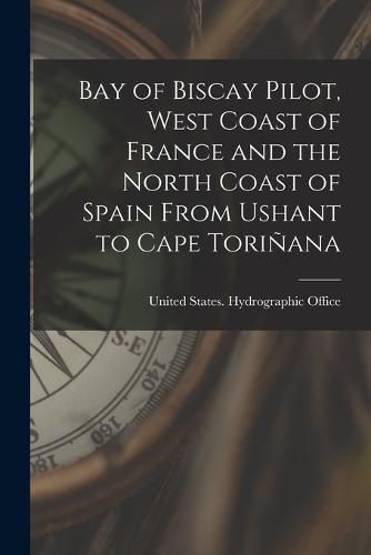 Cover image for Bay of Biscay Pilot, West Coast of France and the North Coast of Spain From Ushant to Cape Torinana