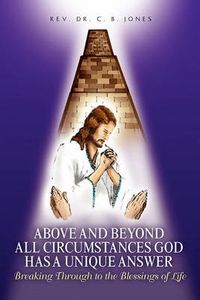 Cover image for Above and Beyond All Circumstances God Has a Unique Answer