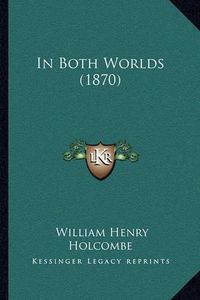 Cover image for In Both Worlds (1870)