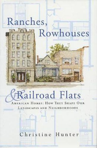 Cover image for Ranches Rowhouses and Railroad Flats: American Homes, How They Shape Our Landscapes and Neighborhoods