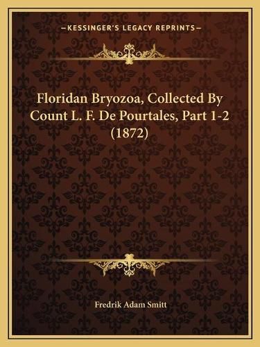 Cover image for Floridan Bryozoa, Collected by Count L. F. de Pourtales, Part 1-2 (1872)