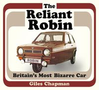 Cover image for The Reliant Robin: Britain's Most Bizarre Car