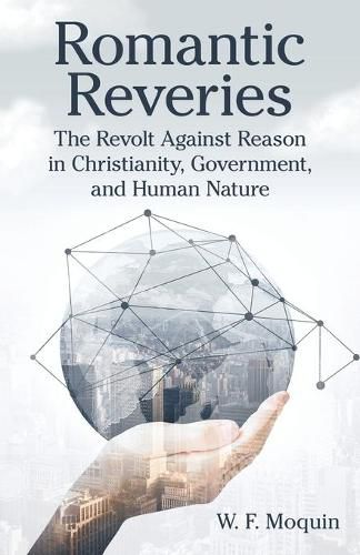 Cover image for Romantic Reveries: The Revolt Against Reason in Christianity, Government, and Human Nature