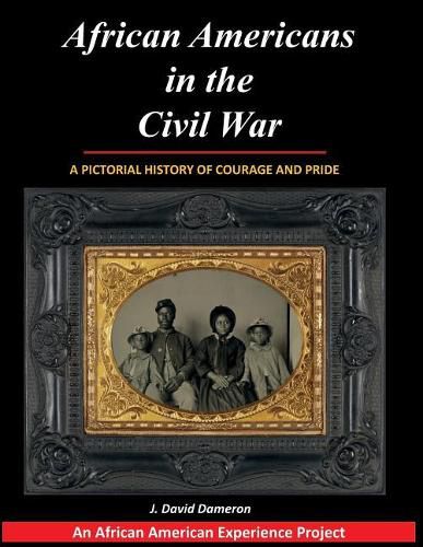 African Americans in the Civil War: A Pictorial History of Courage and Pride