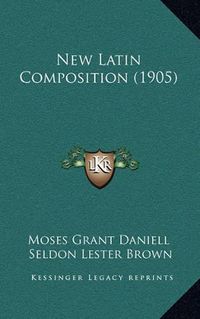 Cover image for New Latin Composition (1905)