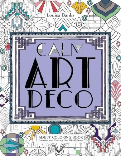 Cover image for Calm Art Deco Adult Coloring Book: Creative Art Therapy for Mindfulness