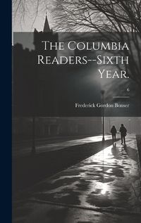 Cover image for The Columbia Readers--Sixth Year.; 6