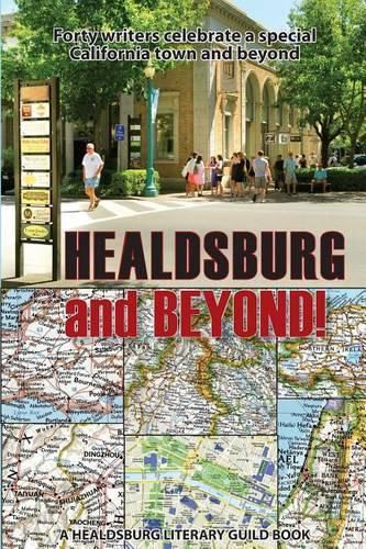 Cover image for Healdsburg and Beyond!: Forty Writers Celebrate a Special California Town and Beyond