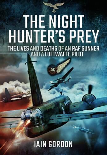 Cover image for Night Hunter's Prey: The Lives and Deaths of an RAF Gunner and a Luftwaffe Pilot