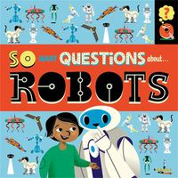 Cover image for So Many Questions: About Robots