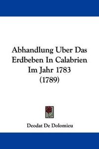 Cover image for Abhandlung Uber Das Erdbeben in Calabrien Im Jahr 1783 (1789)