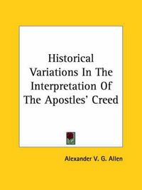 Cover image for Historical Variations in the Interpretation of the Apostles' Creed