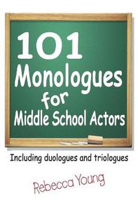 Cover image for 101 Monologues for Middle School Actors: Including Duologues & Triologues