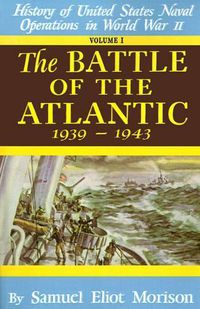 Cover image for History of United States Naval Operations in World War II: The Battle of the Atlantic, Sept.1939-May 1943