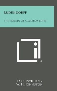 Cover image for Ludendorff: The Tragedy of a Military Mind