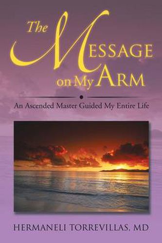 Cover image for The Message on My Arm: An Ascended Master Guided My Entire Life