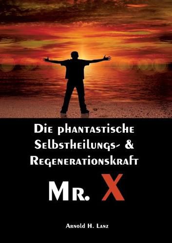 Cover image for Mr. X, Mr. Gesundheits-X: die phantastische Selbstheilungs- & Regenerationskraft Mr. X