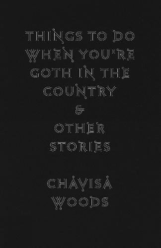 Things To Do When You're Goth In The Country: And Other Stories