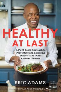 Cover image for Healthy at Last: A Plant-Based Approach to Preventing and Reversing Diabetes and Other Chronic Illnesses