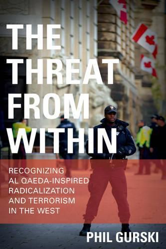 Cover image for The Threat From Within: Recognizing Al Qaeda-Inspired Radicalization and Terrorism in the West