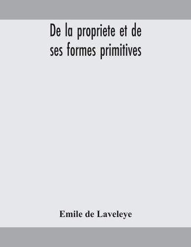 Cover image for De la propriete et de ses formes primitives
