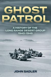 Cover image for Ghost Patrol: A History of the Long Range Desert Group 1940-1945