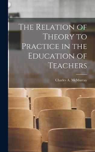 Cover image for The Relation of Theory to Practice in the Education of Teachers