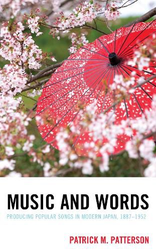 Cover image for Music and Words: Producing Popular Songs in Modern Japan, 1887-1952