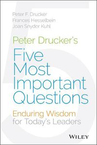 Cover image for Peter Drucker's Five Most Important Questions: Enduring Wisdom for Today's Leaders