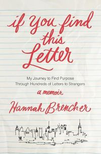 Cover image for If You Find This Letter: My Journey to Find Purpose Through Hundreds of Letters to Strangers