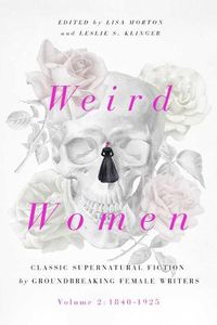 Cover image for Weird Women: Volume 2: 1840-1925: Classic Supernatural Fiction by Groundbreaking Female Writers