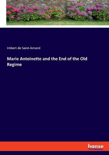 Marie Antoinette and the End of the Old Regime