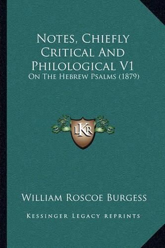 Cover image for Notes, Chiefly Critical and Philological V1: On the Hebrew Psalms (1879)