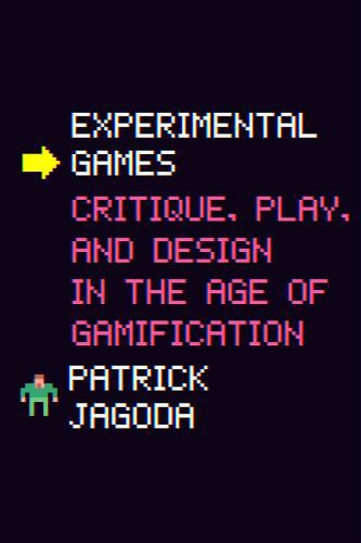 Cover image for Experimental Games: Critique, Play, and Design in the Age of Gamification