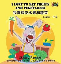 Cover image for I Love to Eat Fruits and Vegetables: English Chinese Bilingual Edition