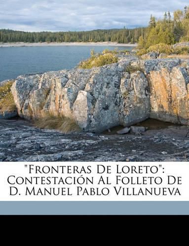 Cover image for Fronteras de Loreto: Contestacin Al Folleto de D. Manuel Pablo Villanueva