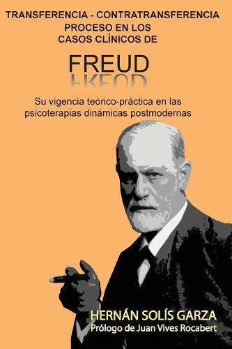 Cover image for Transferencia-Contratransferencia Proceso en los casos clinicos de Freud: Su vigencia teorico-practica en las psicoterapias dinamicas postmodernas