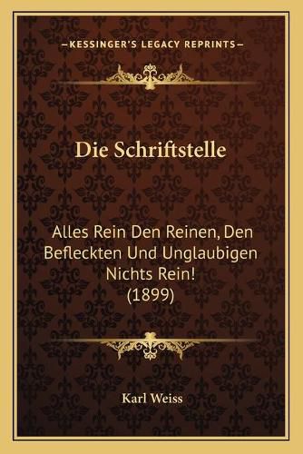 Die Schriftstelle: Alles Rein Den Reinen, Den Befleckten Und Unglaubigen Nichts Rein! (1899)