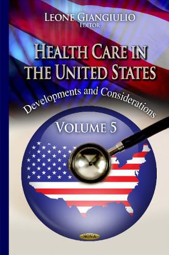 Cover image for Health Care in the United States: Developments and Considerations -- Volume 5
