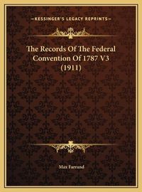 Cover image for The Records of the Federal Convention of 1787 V3 (1911) the Records of the Federal Convention of 1787 V3 (1911)