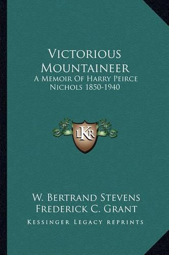 Cover image for Victorious Mountaineer: A Memoir of Harry Peirce Nichols 1850-1940