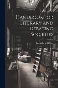 Cover image for Handbook for Literary and Debating Societies