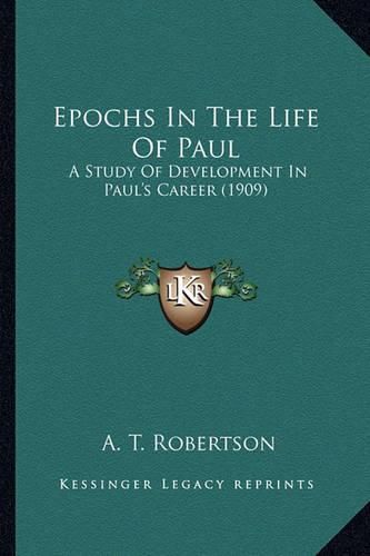 Cover image for Epochs in the Life of Paul: A Study of Development in Paul's Career (1909)